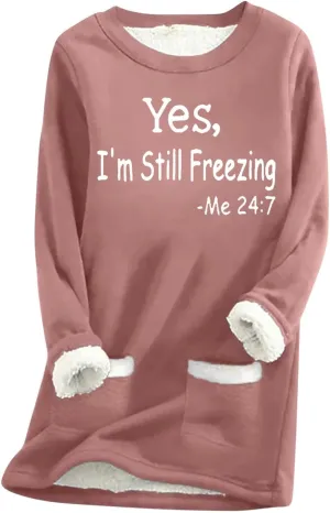 Binmer Yes I'm Still Freezing Me 24:7 Sweatshirts Womens Fleece Pullover Long Sleeve Winter Warm Loungwear Tops with Pocket
